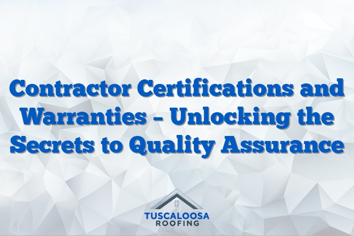 Contractor Certifications and Warranties – Unlocking the Secrets to Quality Assurance