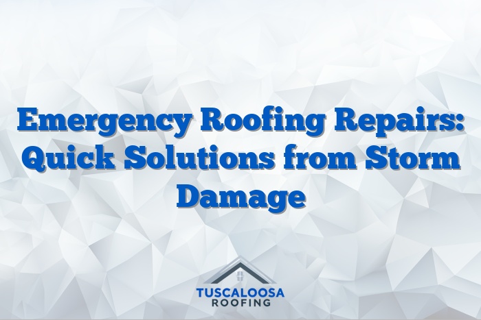 Emergency Roofing Repairs: Quick Solutions from Storm Damage