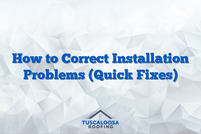 How to Correct Installation Problems (Quick Fixes)