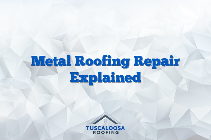 Metal Roofing Repair Explained