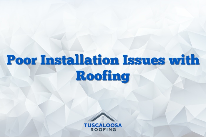 Poor Installation Issues with Roofing