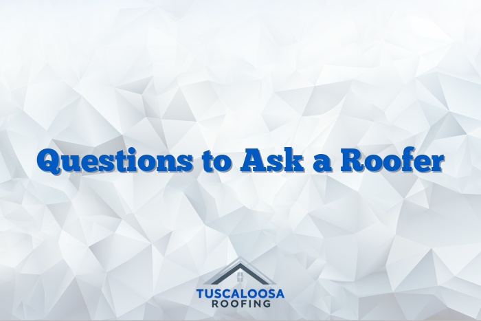 Questions to Ask a Roofer